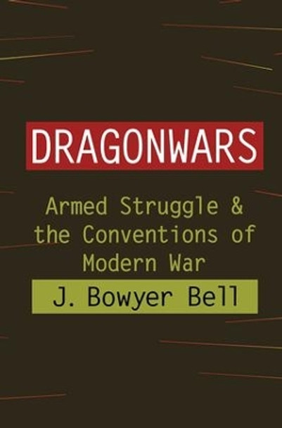 Dragonwars: Armed Struggle and the Conventions of Modern War by J. Bowyer Bell 9781560003571