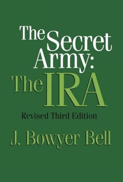 The Secret Army: The IRA by J. Bowyer Bell 9781560009016