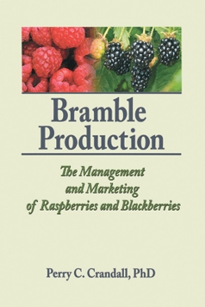 Bramble Production: The Management and Marketing of Raspberries and Blackberries by Perry C. Crandall 9781560228530