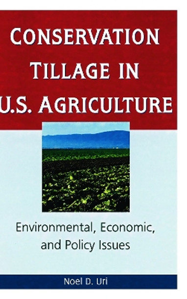 Conservation Tillage in U.S. Agriculture: Environmental, Economic, and Policy Issues by Noel D. Uri 9781560228974