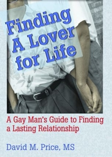 Finding a Lover for Life: A Gay Man's Guide to Finding a Lasting Relationship by John DeCecco 9781560233572