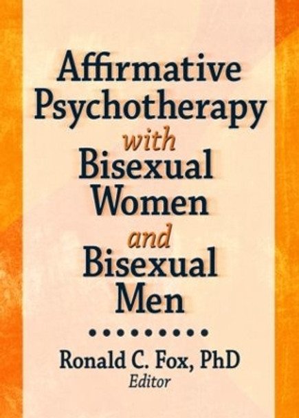 Affirmative Psychotherapy with Bisexual Women and Bisexual Men by Ronald C. Fox 9781560232988