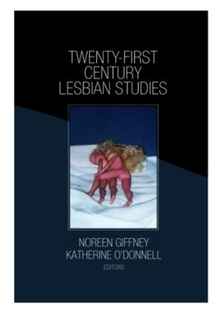 Twenty-First Century Lesbian Studies by Katherine O'Donnell 9781560236511