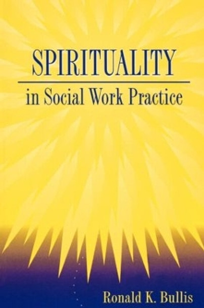 Spirituality in Social Work Practice by Ronald K. Bullis 9781560324065