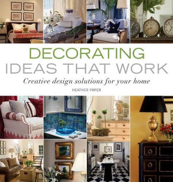 Decorating Ideas that Work: Creative Design Solutions for Your Home by Heather J. Paper 9781561589500