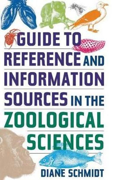 Guide to Reference and Information Sources in the Zoological Sciences by Diane C. Schmidt 9781563089770