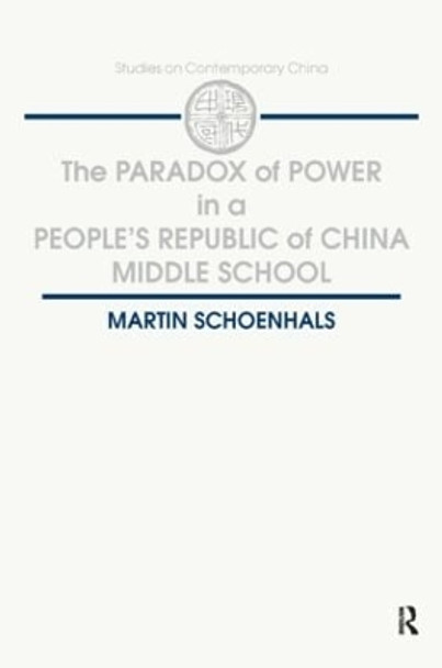 The Paradox of Power in a People's Republic of China Middle School by Martin Schoenhals 9781563241895