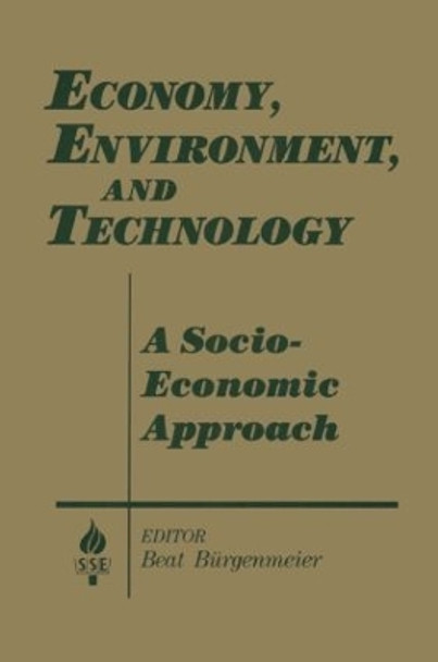 Economy, Environment and Technology: A Socioeconomic Approach: A Socioeconomic Approach by Beat Burgenmeier 9781563244131