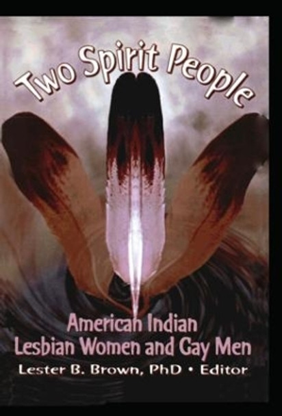 Two Spirit People: American Indian Lesbian Women and Gay Men by Lester B. Brown 9781560230892