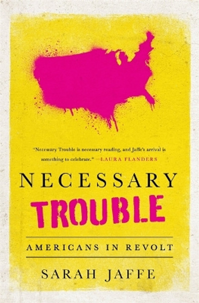 Necessary Trouble: Americans in Revolt by Sarah Jaffe 9781568589923