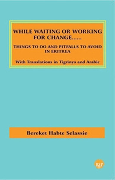 While Waiting Or Working For Change: Things To Do and Pitfalls To Avoid in Eritrea by Bereket Habte Selassie 9781569024140