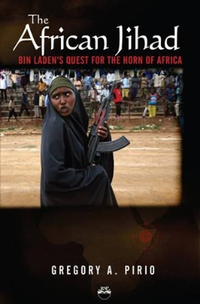 The African Jihad: Bin Laden's Quest for the Horn of Africa by Gregory Alonso Pirio 9781569022788