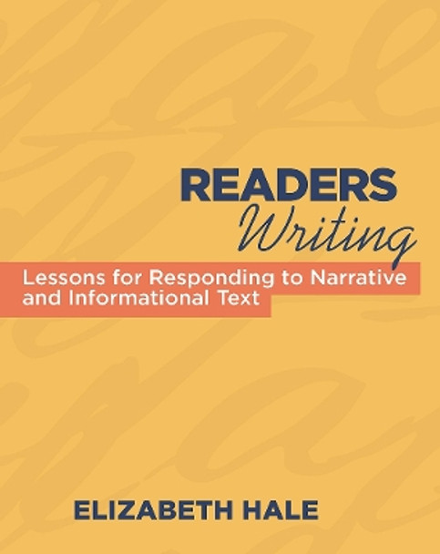 Readers Writing: Lessons for Responding to Narrative and Informational Text by Elizabeth Hale 9781571108432