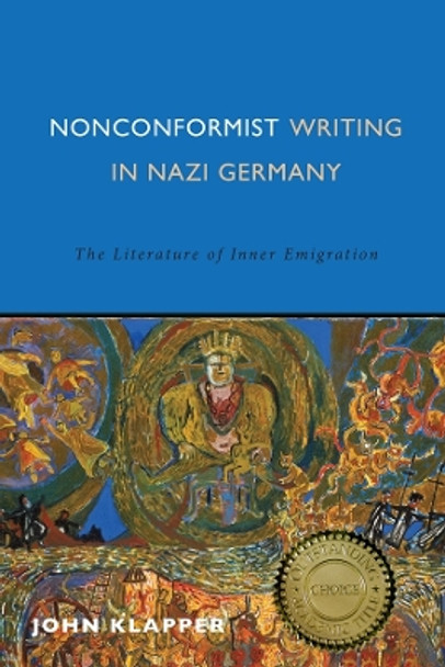 Nonconformist Writing in Nazi Germany - The Literature of Inner Emigration by John Klapper 9781571139092