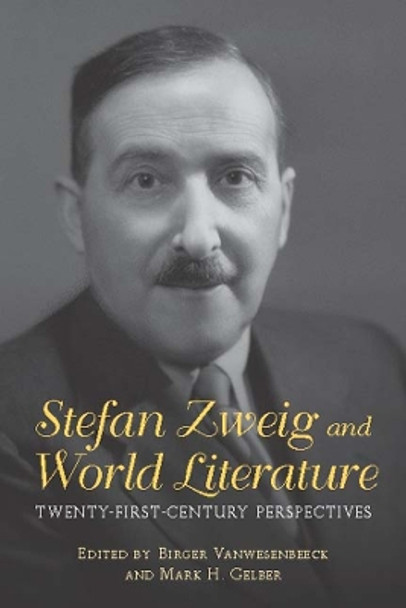 Stefan Zweig and World Literature - Twenty-First-Century Perspectives by Birger Vanwesenbeeck 9781571139245