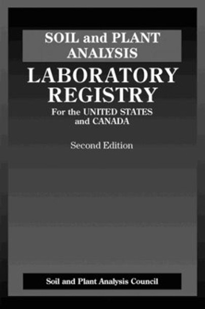 Soil and Plant Analysis: Laboratory Registry for the United States and Canada, Second Edition by J. Benton Jones 9781574441796