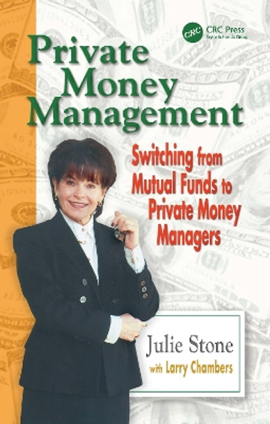 Private Money Management: Switching from Mutual Funds to Private Money Managers by Julie Stone 9781574443011