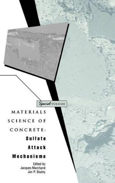 Materials Science of Concrete: Sulfate Attack Mechanisms by J. Marchand 9781574980745