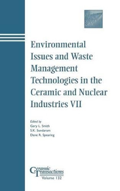 Environmental Issues and Waste Management Technologies in the Ceramic and Nuclear Industries VII by Gary L. Smith 9781574981469