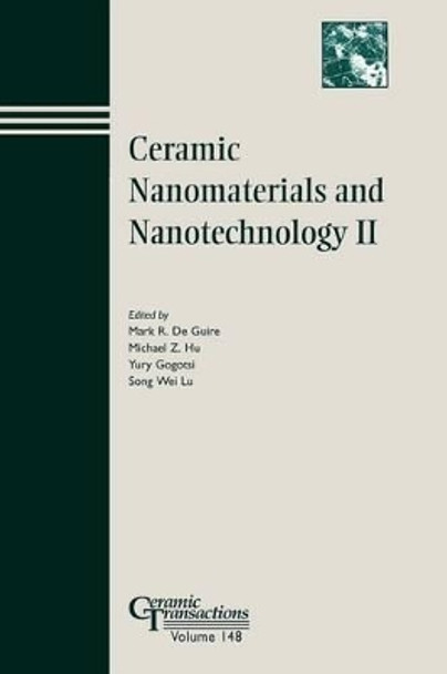 Ceramic Nanomaterials and Nanotechnology II by Mark R. Guire 9781574982039