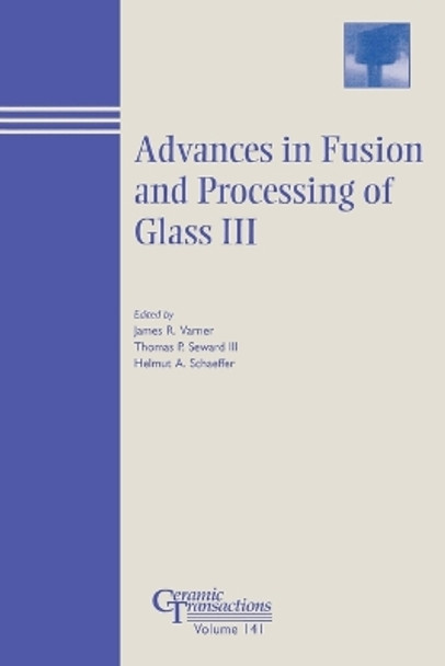 Advances in Fusion and Processing of Glass III by James R. Varner 9781574981568