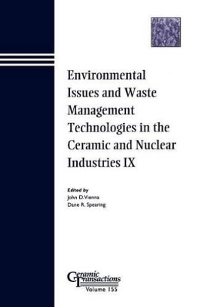 Environmental Issues and Waste Management Technologies in the Ceramic and Nuclear Industries IX by John D. Vienna 9781574982091