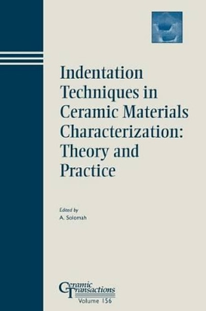 Indentation Techniques in Ceramic Materials Characterization: Theory and Practice by Ahmad G. Solomah 9781574982121