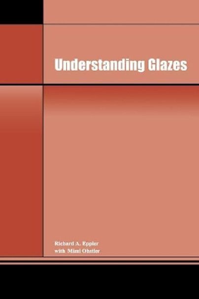 Understanding Glazes by Richard A. Eppler 9781574982220