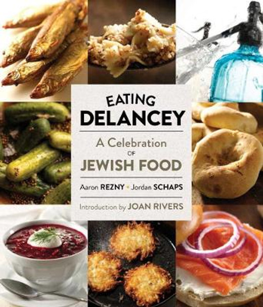 Eating Delancey: A Celebration of Jewish Food by Aaron Rezny 9781576877227