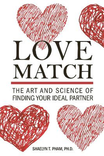 Love Match: The Art and Science of Finding Your Perfect Partner by Shaelyn Pham 9781578267484