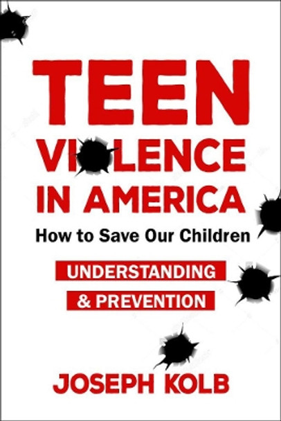 Teen Violence In America: How Do We Save Our Children? by Joseph Kolb 9781578268115