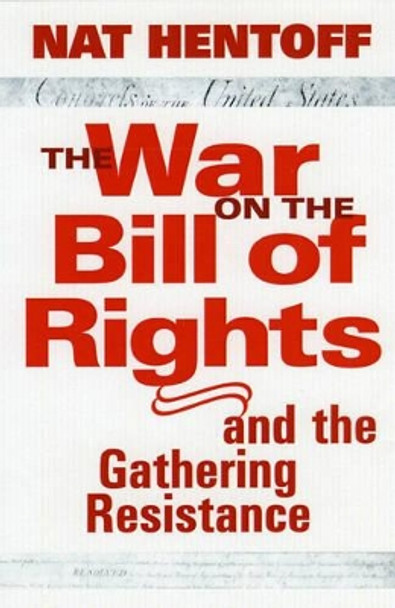 The War On The Bill Rights: And the Gathering Resistance by Nat Hentoff 9781583226582