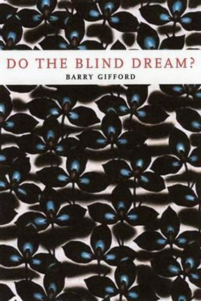 Do The Blind Dream?: New Novellas and Stories by Barry Gifford 9781583226353