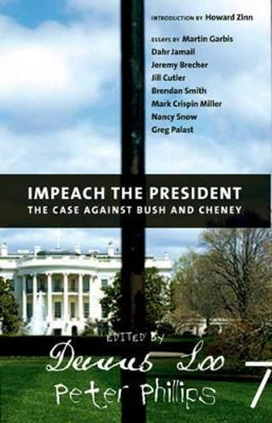 Impeach The President: The Case Against Bush and Cheney by Dennis Loo 9781583227435