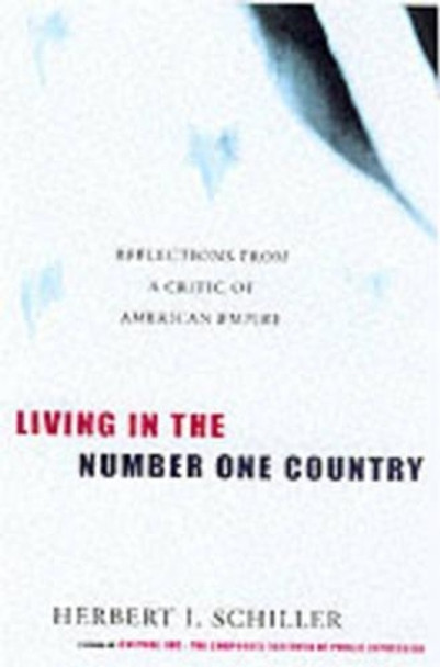 Living In The Number One Country: Reflections from a Critic of American Empire by Herbert I. Schiller 9781583220283