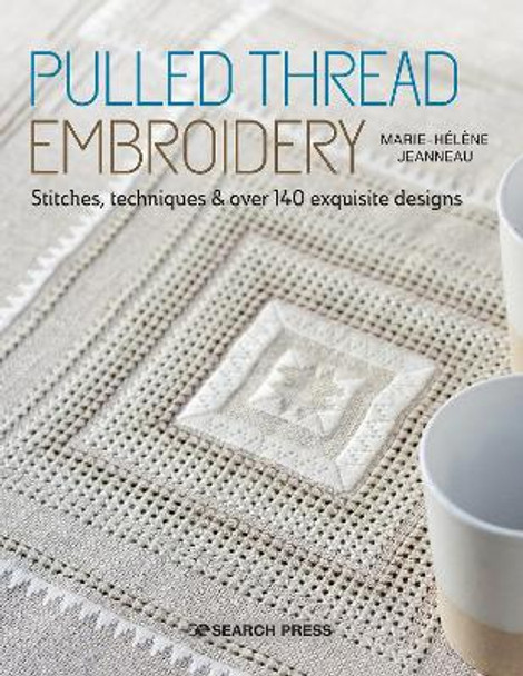 Pulled Thread Embroidery: Stitches, Techniques & Over 140 Exquisite Designs by Marie-Helene Jeanneau