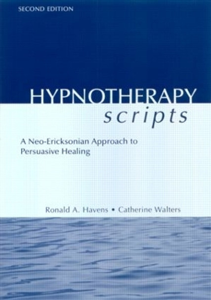 Hypnotherapy Scripts: A Neo-Ericksonian Approach to Persuasive Healing by Ronald A. Havens 9781583913659