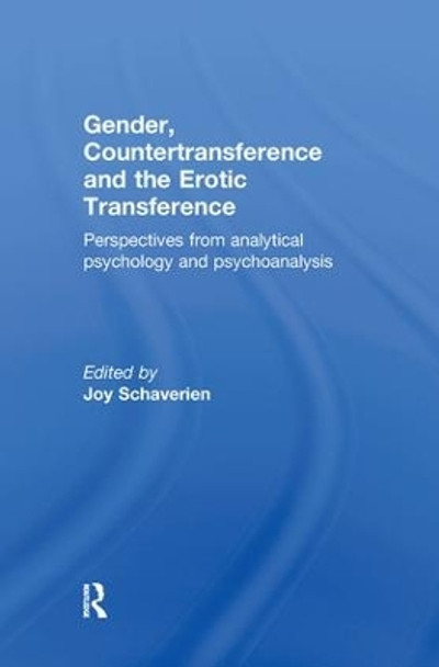 Gender, Countertransference and the Erotic Transference: Perspectives from Analytical Psychology and Psychoanalysis by Joy Schaverien 9781583917633