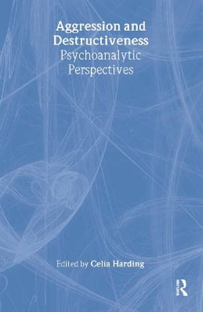 Aggression and Destructiveness: Psychoanalytic Perspectives by Celia Harding 9781583918845