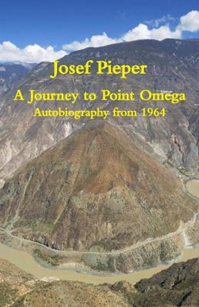 A Journey to Point Omega: Autobiography from 1964 by Josef Pieper 9781587314056