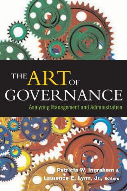 The Art of Governance: Analyzing Management and Administration by Patricia W. Ingraham 9781589010345
