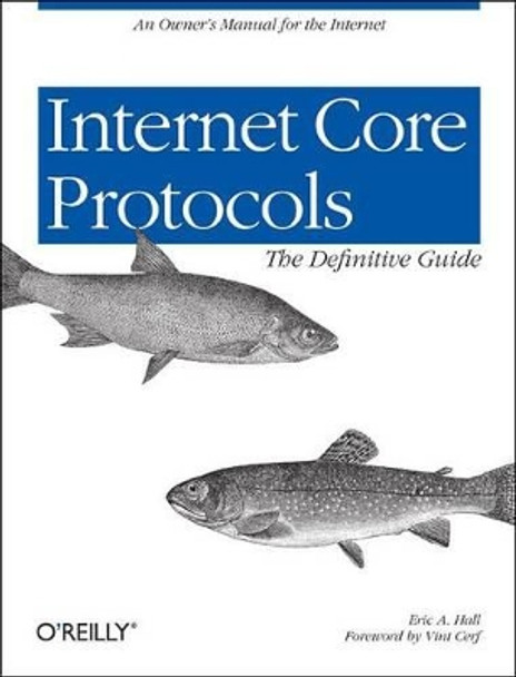 Internet Core Protocols: The Definitive Guide by Eric A. Hall 9781565925724