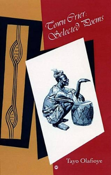 Town Crier: Selected Poems by Tayo Olafioye 9781592211104