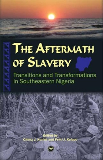 The Aftermath Of Slavery: Transitions and Transformations in Southeastern Nigeria by Chima J. Korieh 9781592215157