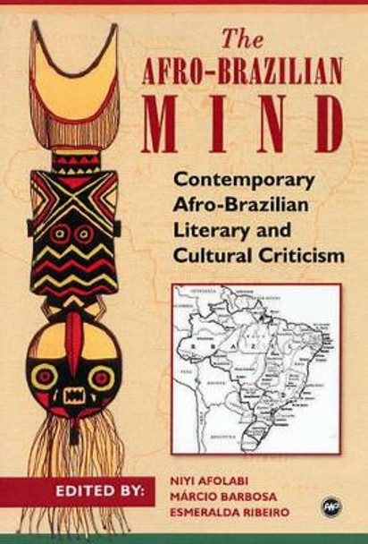 The Afro-brazilian Mind: Contemporary Afro-Brazilian Literary and Cultural Criticism by Niyi Afolabi 9781592213863