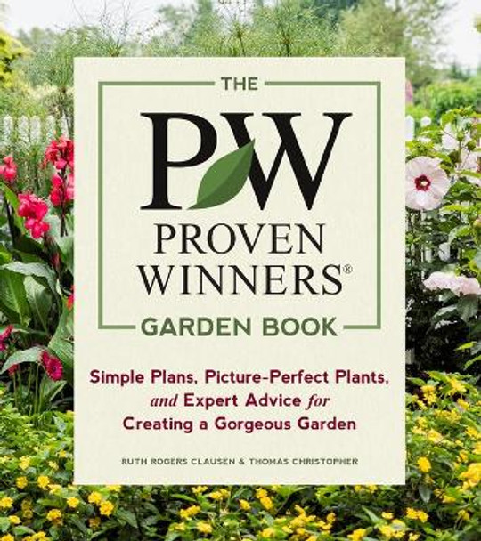 Proven Winners Garden Book: Simple Plans, Picture-Perfect Plants and Expert Advice for Creating a Gorgeous Garden by Ruth Rogers Clausen 9781604697551