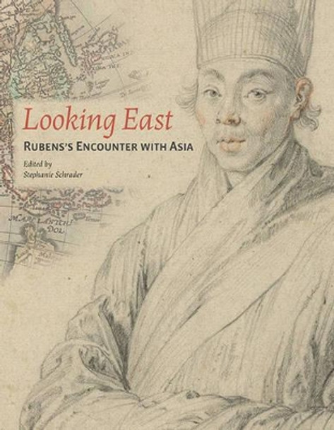 Looking East - Rubens Encounter with Asia by Stephanie Schrader 9781606061312