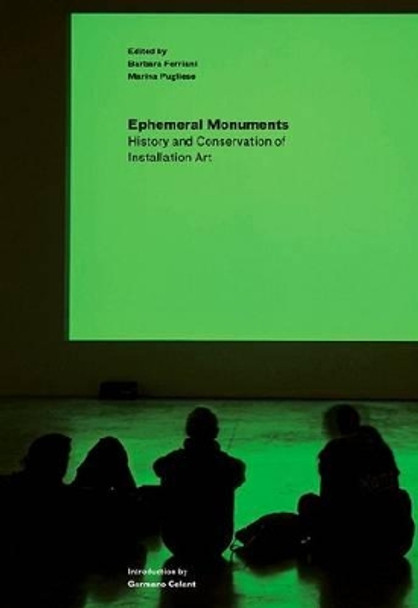 Ephemeral Monuments - History and Conservation of Installation Art by Barbara Ferriani 9781606061343