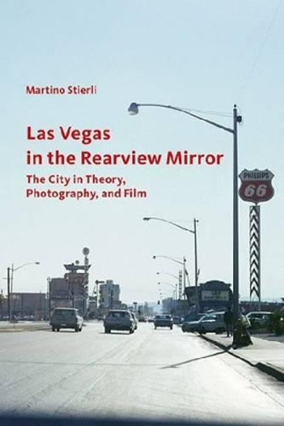 Las Vegas in the Rearview Mirror - The City in Thepru, Photography and Film by Martino Stierli 9781606061374