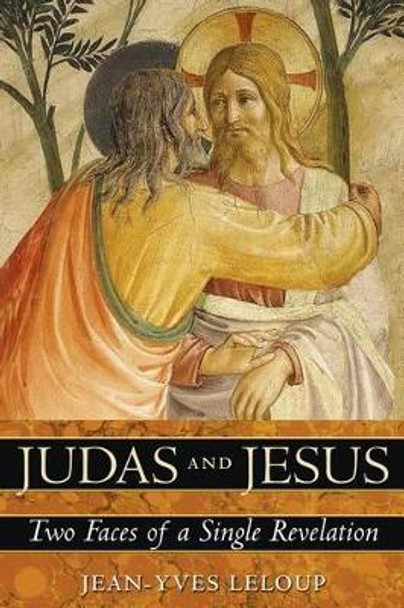 Judas and Jesus: Two Faces of a Single Revelation by Jean-Yves Leloup 9781594771668